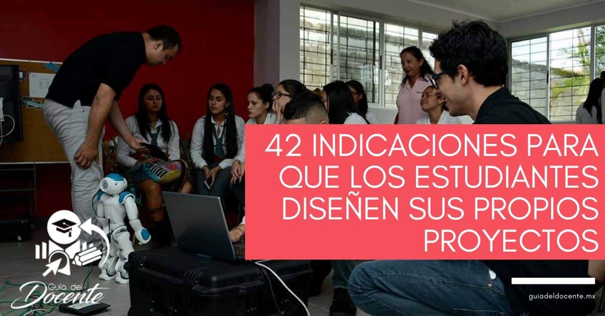 42 indicaciones para que los estudiantes diseñen sus propios proyectos