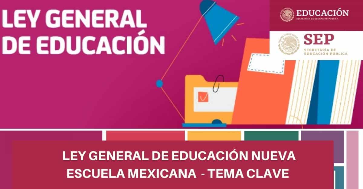 Ley General de Educación Nueva Escuela Mexicana - Tema clave
