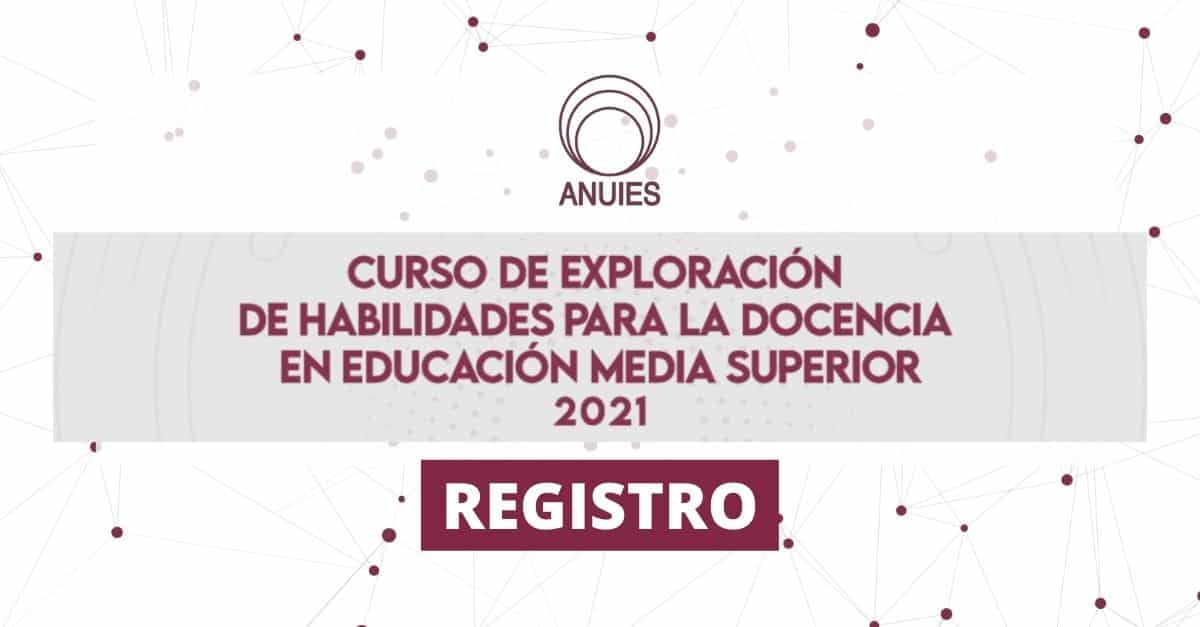 Registro Curso de Exploración de Habilidades para la Docencia en Educación  Media Superior 2021